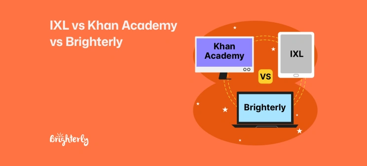 IXL vs Khan Academy vs Brighterly: Which One to Choose?
